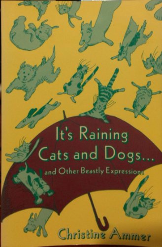 Imagen de archivo de It's Raining Cats and Dogs, and Other Beastly Expressions a la venta por Wonder Book