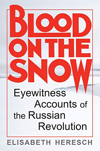 Beispielbild fr Blood on the Snow : Eyewitness Accounts of the Russian Revolution zum Verkauf von Better World Books