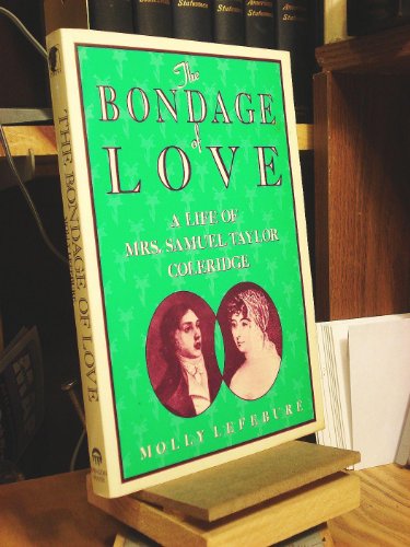 Imagen de archivo de The Bondage of Love : A Life of Mrs. Samuel Taylor Coleridge a la venta por The Warm Springs Book Company