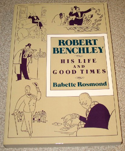 Imagen de archivo de Robert Benchley: His Life and Good Times a la venta por Wonder Book