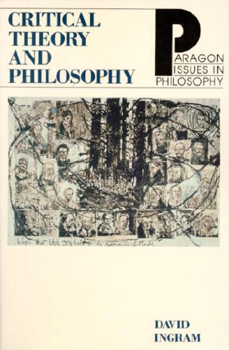 Critical Theory and Philosophy (Paragon Issues in Philosophy) (9781557782014) by Ingram, David