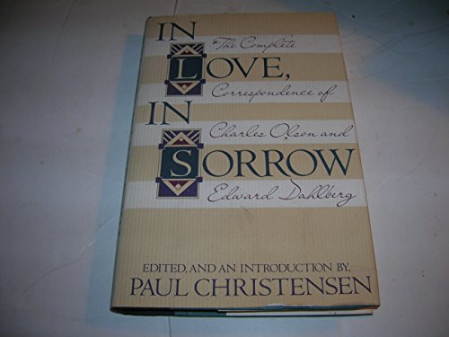 Stock image for In Love, In Sorrow : The Complete Correspondence of Charles Olson and Edward Dahlberg for sale by Better World Books