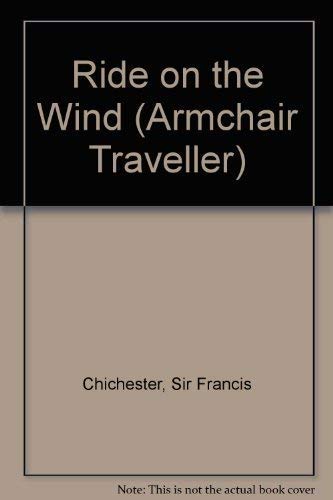 Ride on the Wind (Armchair Traveller) (9781557782236) by Chichester, Francis