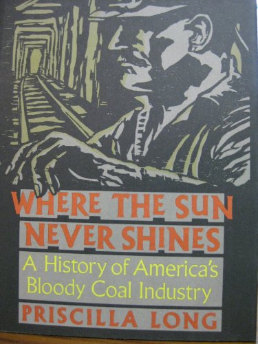 Stock image for Where the Sun Never Shines: A History of America's Bloody Coal Industry for sale by Hippo Books