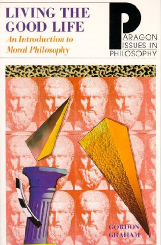 Beispielbild fr Living the Good Life: Introduction to Moral Philosophy (Paragon issues in philosophy series) zum Verkauf von WorldofBooks