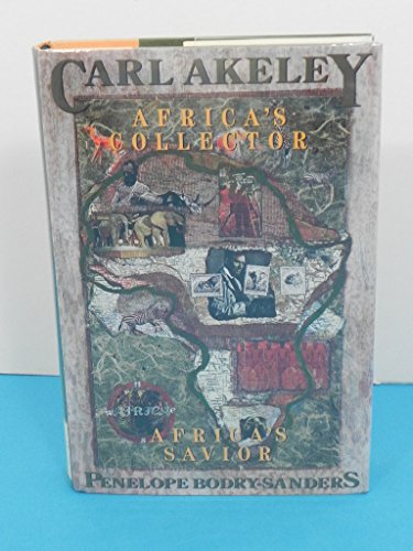 Beispielbild fr Carl Akeley : Africa's Collector, Africa's Savior zum Verkauf von Better World Books