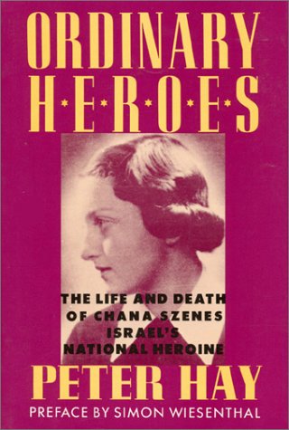 Stock image for Ordinary Heroes: The Life and Death of Chana Szenes, Israel's National Heroine for sale by Front Cover Books