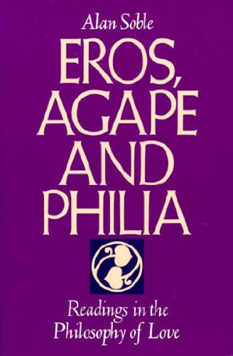 Eros, Agape and Philia: Readings in the Philosophy of Love