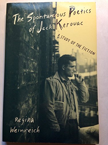 Stock image for The spontaneous poetics of Jack Kerouac: A study of the fiction for sale by Visible Voice Books