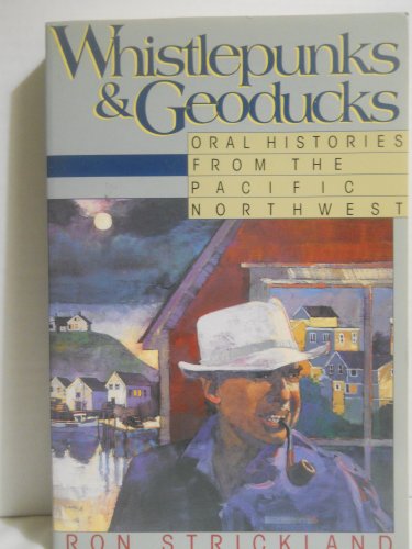 Imagen de archivo de Whistlepunks and Geoducks: Oral Histories from the Pacific Northwest a la venta por First Choice Books