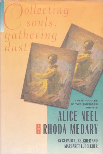 Imagen de archivo de Collecting Souls, Gathering Dust: The Struggles of Two American Artists, Alice Neel and Rhoda Medary a la venta por Bluestocking Books
