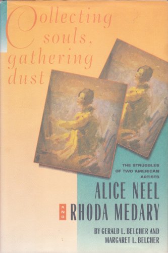 Stock image for Collecting Souls, Gathering Dust: The Struggles of Two American Artists, Alice Neel and Rhoda Medary for sale by SecondSale