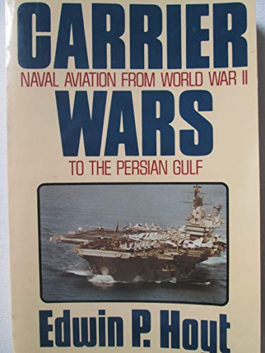 Carrier Wars; Naval Aviation from World War II to the Persian Gulf