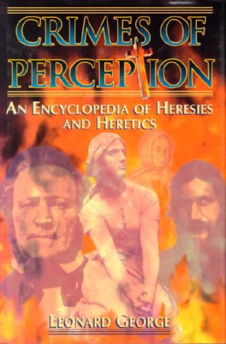 Beispielbild fr Crimes of Perception : An Encyclopedia of Heresies and Heretics zum Verkauf von Better World Books