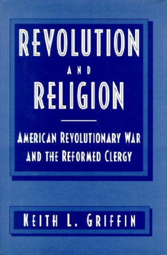 Beispielbild fr Revolution and Religion : American Revolutionary War and the Reformed Clergy zum Verkauf von Better World Books