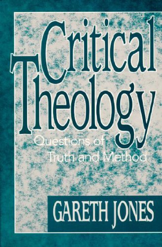 Beispielbild fr Critical Theology : Questions of Truth and Method zum Verkauf von Better World Books