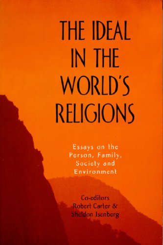 The Ideal in the World's Religions: Essays on the Person, Family, Society and Environment. - Carter, Robert - Sheldon Isenberg (editors) (Francis D'Sa, Ninian Smart, Ursula King, Rabbi Zalman Schachter-Shalomi, Mary Pat Fisher, Ronald Burr, Jean Higgins, Anthony Guerra, Joseph Martos, Whalen Lai, Francisca Cho, Victor Ehly, Michael Mickler . .).