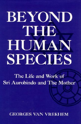 Imagen de archivo de Beyond the Human Species: The Life and Work of Sri Aurobindo and The Mother (Omega Books) a la venta por GoldenDragon