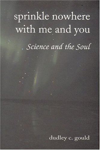 SPRINKLE NOWHERE WITH ME AND YOU : Science And The Soul