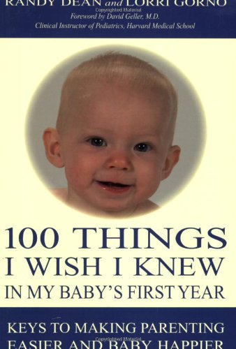 Beispielbild fr 100 Things I Wish I Knew in My Baby's First Year : Keys to Making Parenting Easier and Baby Happier zum Verkauf von Better World Books