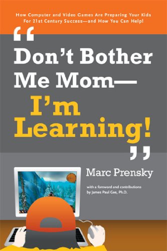 9781557788580: Don't Bother Me Mom-I'm Learning!: How Computer And Video Games Are Preparing Your Kids for Twenty-First Century Success - And How You Can Help!