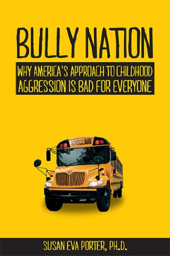 Stock image for Bully Nation: Why America's Approach to Childhood Aggression is Bad for Everyone for sale by SecondSale