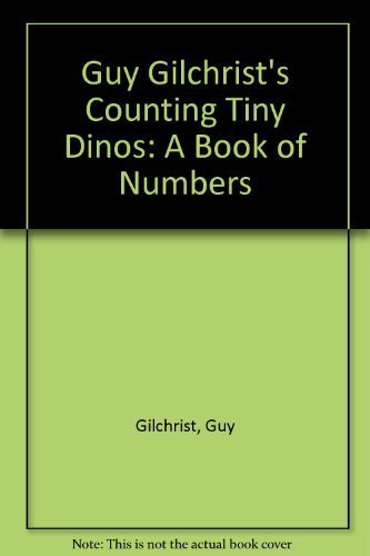 Guy Gilchrist's Counting Tiny Dinos; A book of numbers,