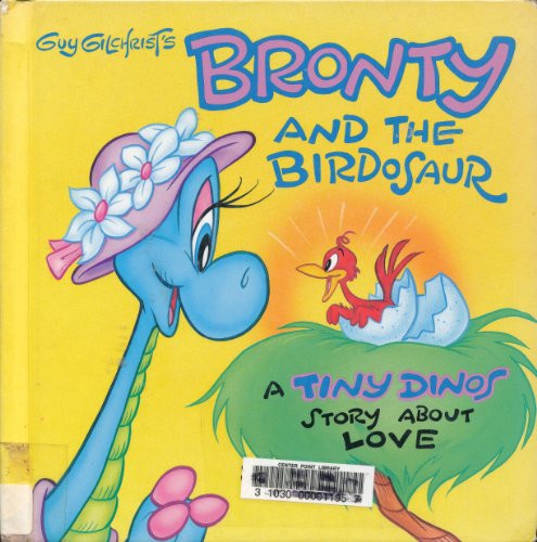 Imagen de archivo de Guy Gilchrist's Bronty and the Birdosaur: A Tiny Dinos Story About Love a la venta por Once Upon A Time Books