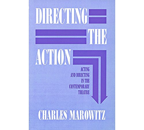 Directing the Action : Acting and Directing in the Contemporary Theatre - Marowitz, Charles