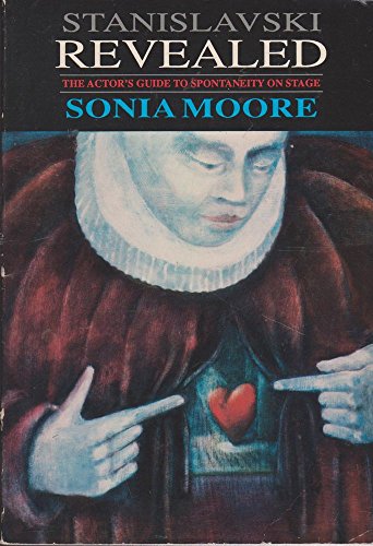 Stanislavski Revealed: The Actor's Guide to Spontaneity on Stage (Applause Acting Series) - Sonia Moore