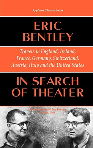 In Search of Theater: Travels in England, Ireland, France, Germany, Switzerland, Austria, Italy and the United States (Applause Books) (9781557831118) by Bentley, Eric