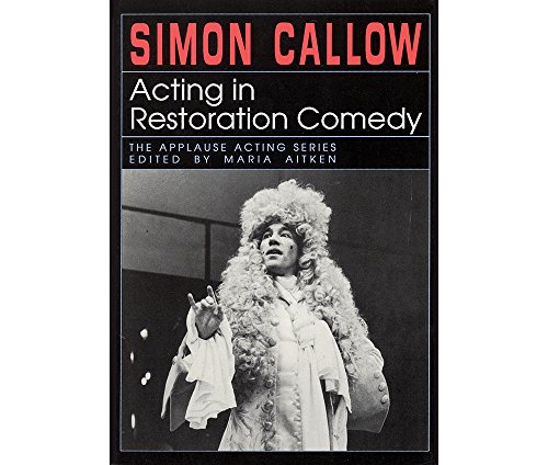 Acting in Restoration Comedy (The Applause Acting Series) - Simon Callow