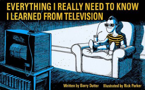 Everything I Really Need to Know I Learned from Television: Paperback Book (9781557831224) by Dutter, Barry