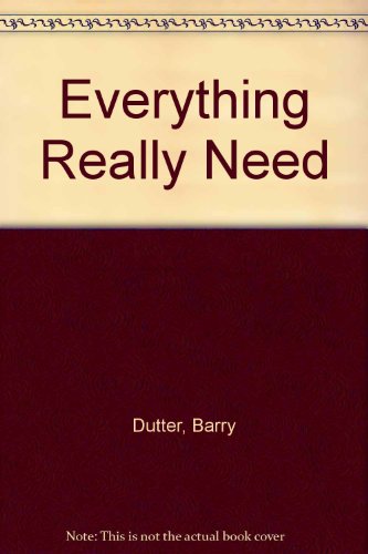 Everything Really Need (9781557831569) by Dutter, Barry