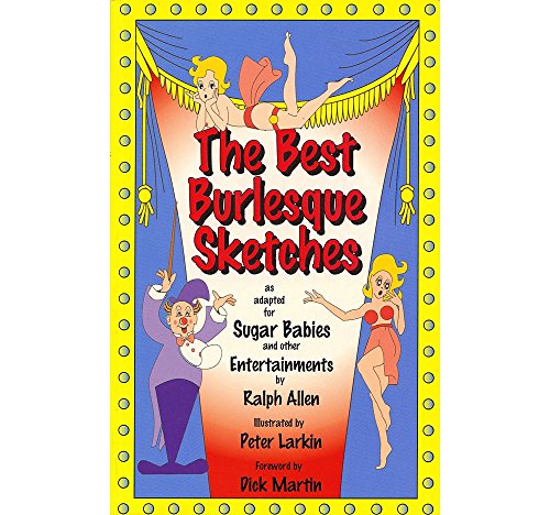 Stock image for The Best Burlesque Sketches: As Adapted for Sugar Babies and Other Entertainments (Applause Books) for sale by WorldofBooks