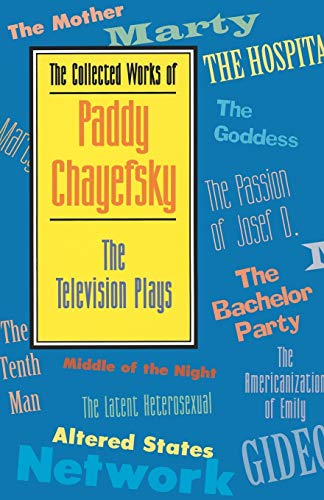 The Collected Works of Paddy Chayefsky: The Television Plays (Applause Books) - Chayefsky, Paddy