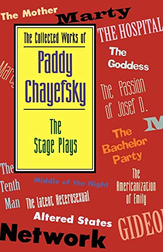 The Collected Works of Paddy Chayefsky: The Stage Plays (Applause Books) (9781557831927) by Chayefsky, Paddy