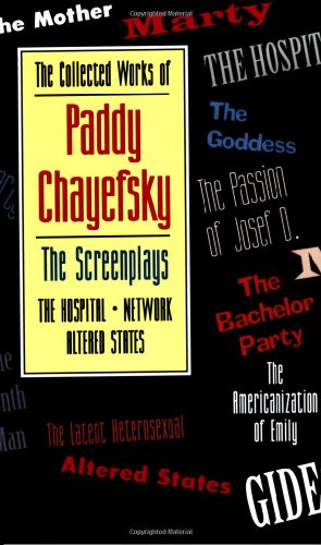The collected Works of Paddy Chayesfsky. The Screenplays Volume II: The Hospital - Network - Altered States - CHAYESFSKY, PADDY