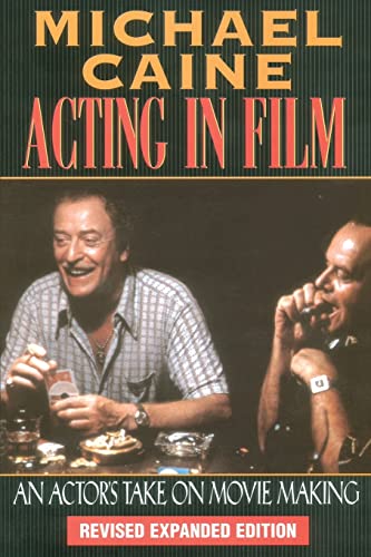 Imagen de archivo de Michael Caine - Acting in Film: An Actors Take on Movie Making (The Applause Acting Series) Revised Expanded Edition a la venta por BombBooks
