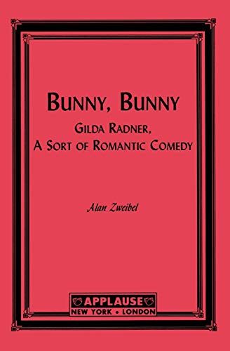 9781557833457: Bunny, Bunny: Gilda Radner, A Sort of Romantic Comedy: Gilda Radner: A Sort of Romantic Comedy (Script) (Applause Books)