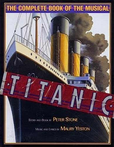 9781557833556: Titanic: The Complete Book of the Musical: Story and Book by Peter Stone, Music and Lyrics by Maury Yeston: The Complete Book of the Broadway Musical (Applause Books)