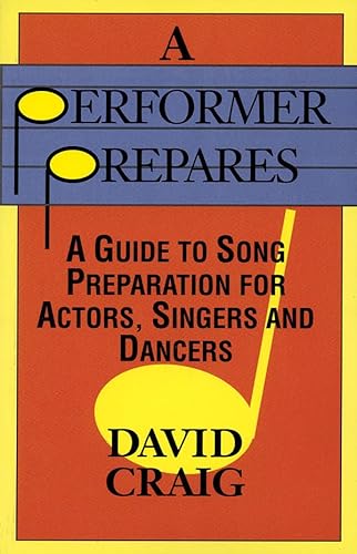 A PERFORMER PREPARES : A Guide to Song Preparation for Actors, Singers and Dancers