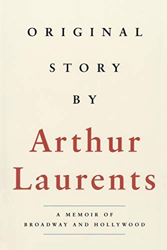 Beispielbild fr Original Story by Arthur Laurents : A Memoir of Broadway and Hollywood zum Verkauf von Better World Books: West