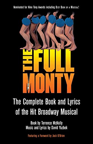 Imagen de archivo de The Full Monty: The Complete Book and Lyrics of the Hit Broadway Musical (Applause Libretto Library) a la venta por Jenson Books Inc