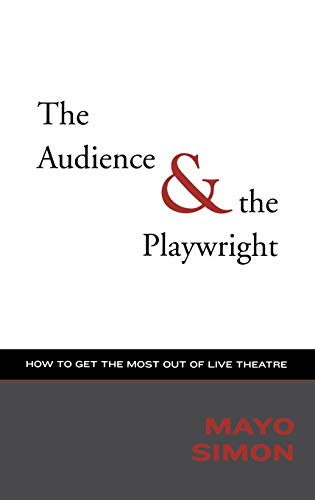 Imagen de archivo de The Audience The Playwright: How to Get the Most Out of Live Theatre (Applause Books) a la venta por Front Cover Books
