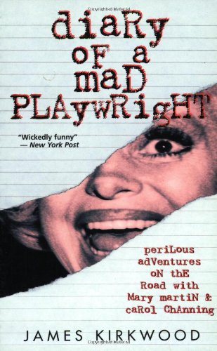 Diary of a Mad Playwright: Perilous Adventures on the Road with Mary Martin and Carol Channing (9781557835673) by Kirkwood, James