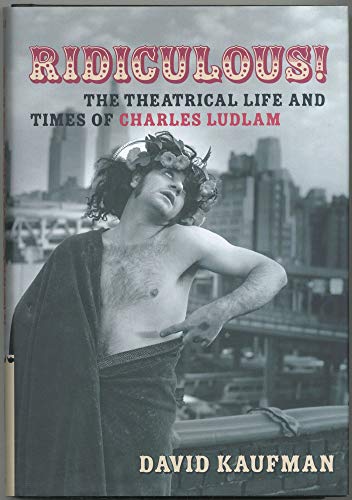 Imagen de archivo de Ridiculous!: The Theatrical Life and Times of Charles Ludlam (Applause Books) a la venta por Off The Shelf