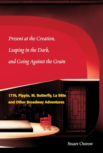Beispielbild fr Present at the Creation, Leaping in the Dark, And Going Against the Grain: 1776, Pippin, M. Butterfly, La Bte, and Other Broadway Adventures zum Verkauf von Lowry's Books