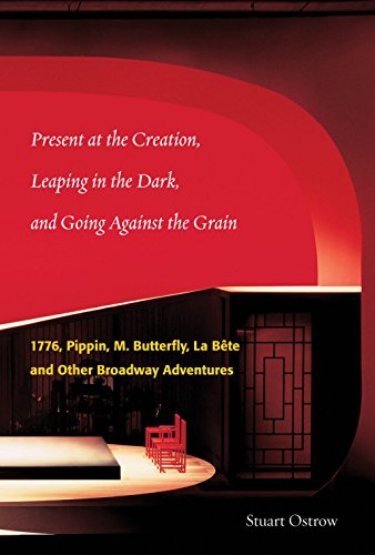 Imagen de archivo de Present at the Creation, Leaping in the Dark, And Going Against the Grain: 1776, Pippin, M. Butterfly, La Bte, and Other Broadway Adventures a la venta por Lowry's Books