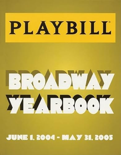 9781557836823: The Playbill Broadway Yearbook: Inaugural Edition 2004 - 2005: June 1, 2004 - May 31, 2005